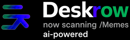 Deskrow — now scanning memes, ai-powered